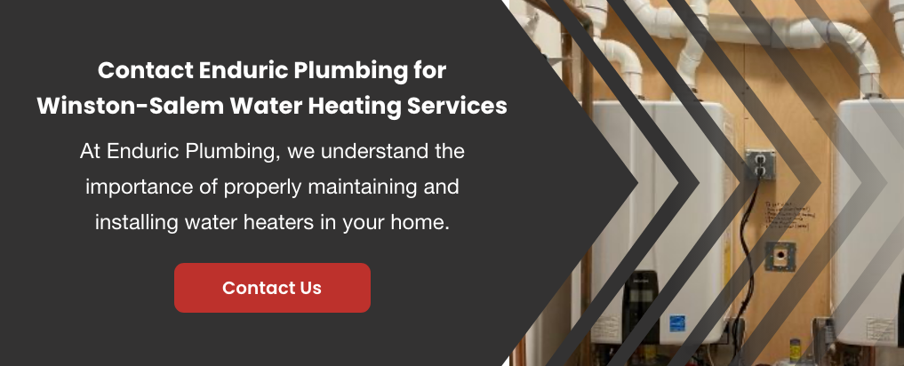Contact Enduric Plumbing for Winston-Salem Water Heating Services