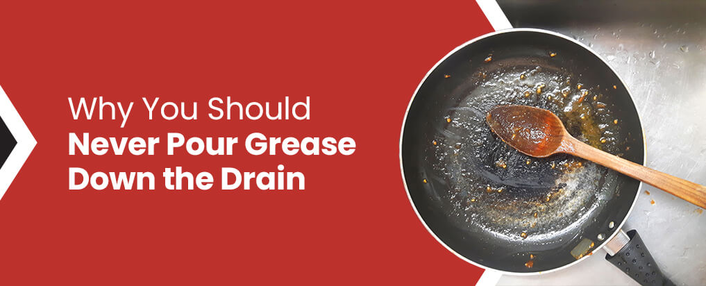why you should never pour grease down the drain