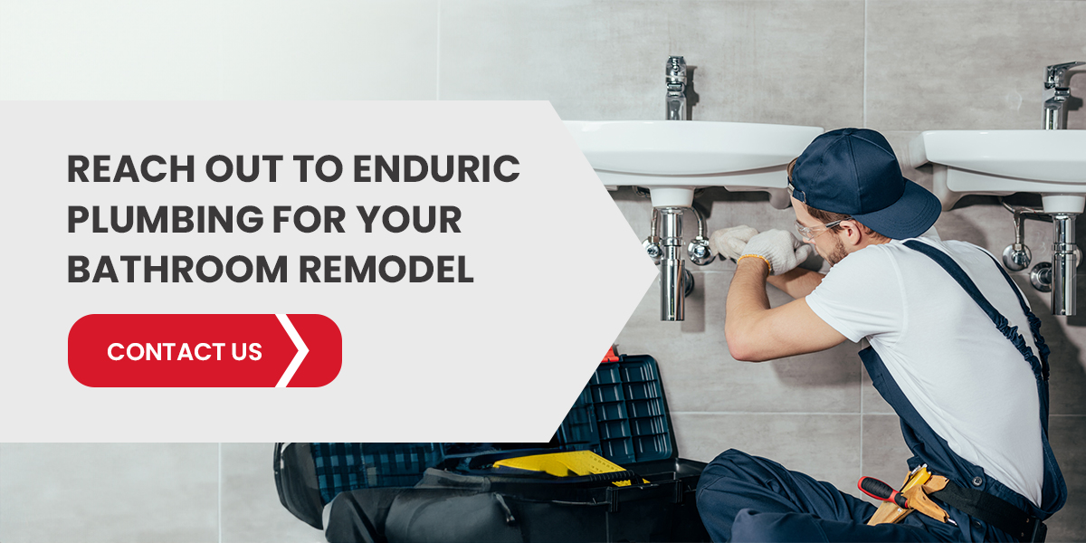 Reach out to Enduric Plumbing for Your Bathroom Remodel